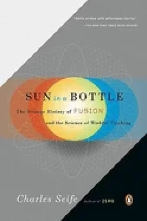 Image of sun in a bottle the strange ory of fusion and the science of wishful thinki