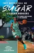 Image of they better call me sugar my journey from the hood to the hardwood