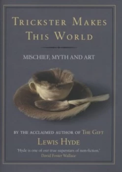Image of Trickster Makes This World by Lewis Hyde Hardback