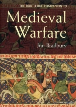 Image of The Routledge Companion to Medieval Warfare by Jim Bradbury Paperback