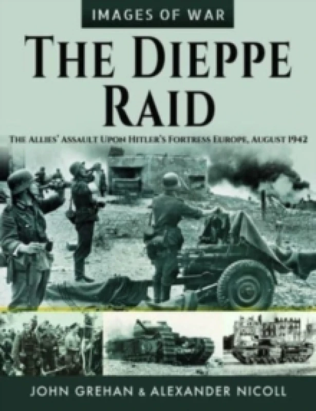 Image of The Dieppe Raid : The Allies Assault Upon Hitler s Fortress Europe, August 1942 Paperback / softback
