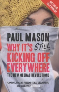 Image of Why Its Still Kicking off Everywhere by Paul Mason Paperback