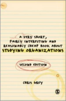 Image of A Very Short Fairly Interesting and Reasonably Cheap Book about Studying Organizations by Christopher Grey Paperback