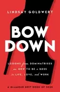 Image of bow down lessons from dominatrixes on how to be a boss in life love and wor
