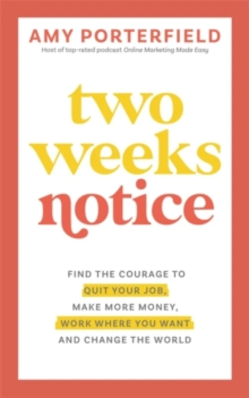 Image of Two Weeks Notice : Find the Courage to Quit Your Job, Make More Money, Work Where You Want and Change the World Paperback / softback