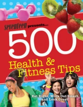 Image of Seventeen Presents 500 Health and Fitness Tips by Meghann Foye Paperback