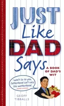 Image of Just like dad says by Geoff Tibballs