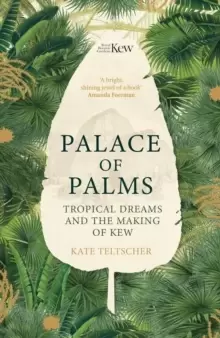Image of Palace of Palms : Tropical Dreams and the Making of Kew