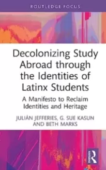 Image of Decolonizing Study Abroad through the Identities of Latinx Students : A Manifesto to Reclaim Identities and Heritage