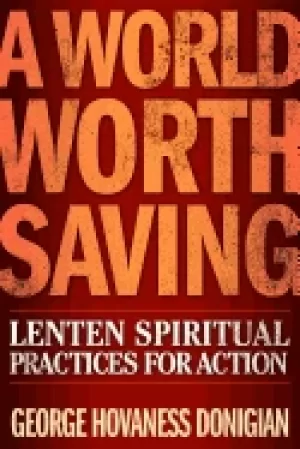 Image of world worth saving lenten spiritual practices for action