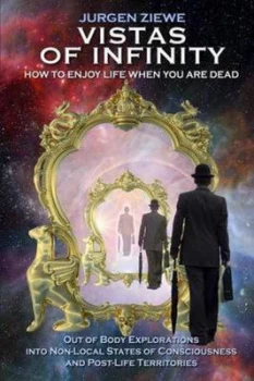 Image of Vistas of Infinity - How to Enjoy Life When You Are Dead by Jurgen Ziewe