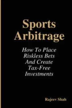 Image of Sports Arbitrage - How to Place Riskless Bets and Create Tax-Free Investments by Rajeev Shah Paperback