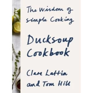 Image of Ducksoup Cookbook : The Wisdom of Simple Cooking
