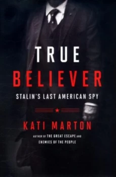Image of True Believer by Kati Marton Hardback