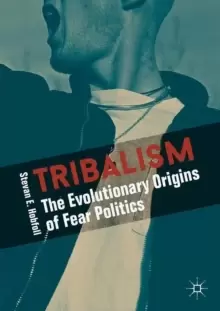 Image of Tribalism : The Evolutionary Origins of Fear Politics