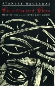 Image of Cross-shattered Christ : Meditations on the Seven Last Words