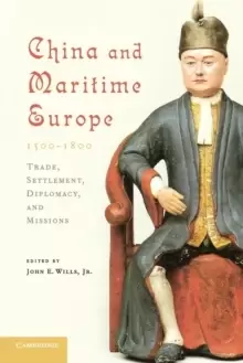 Image of China and Maritime Europe, 1500-1800 : Trade, Settlement, Diplomacy, and Missions