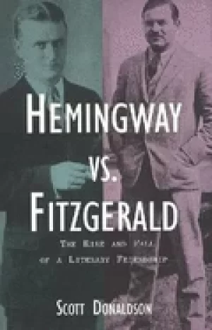 Image of hemingway vs fitzgerald the rise and fall of a literary friendship