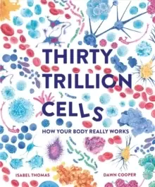 Image of Thirty Trillion Cells : How Your Body Really Works
