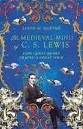 Image of medieval mind of c s lewis how great books shaped a great mind