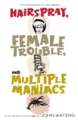 Image of hairspray female trouble and multiple maniacs three more screenplays