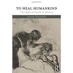 Image of To Heal Humankind: The Right to Health in History by Adam Gaffney (Paperback, 2017)