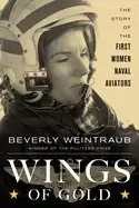 Image of wings of gold the story of the first women naval aviators