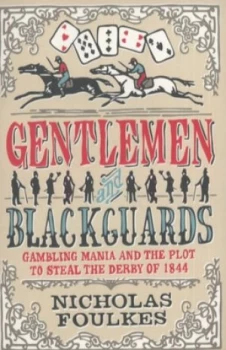 Image of Gentlemen and Blackguards or Gambling Mania and the Plot to Steal the Derby of 1844 by Nicholas Foulkes Paperback