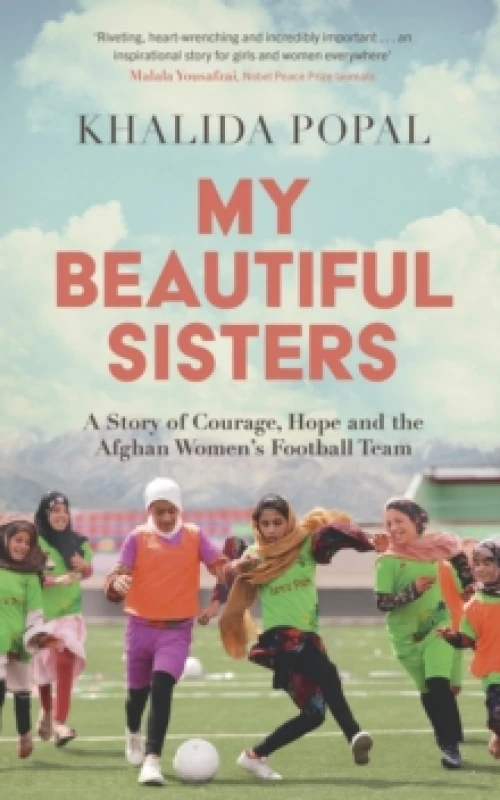 Image of My Beautiful Sisters : A Story of Courage, Hope and the Afghan Womens Football Team Paperback / softback