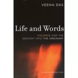 Image of Life and Words: Violence and the Descent into the Ordinary by Veena Das (Paperback, 2006)