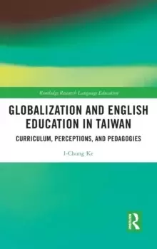 Image of Globalization and English Education in Taiwan : Curriculum, Perceptions, and Pedagogies