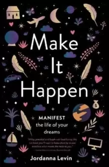 Image of Make It Happen : Manifest the Life of Your Dreams