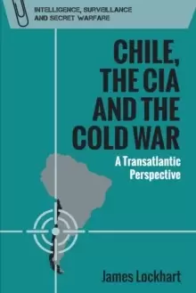 Image of Chile, the CIA and the Cold War : A Transatlantic Perspective