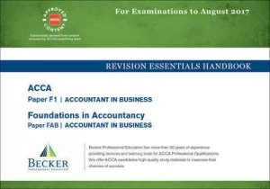 Image of Acca - F1 Accountant in Business sept 2016 to Aug 2017 Exams by Becker Professional Education Ltd Book