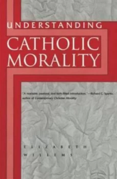 Image of Understanding Catholic Morality by Elizabeth Willems Book
