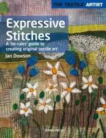 Image of The Textile Artist: Expressive Stitches : A 'No-Rules' Guide to Creating Original Textile Art
