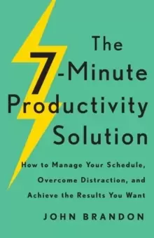 Image of The 7-Minute Productivity Solution : How to Manage Your Schedule, Overcome Distraction, and Achieve the Results You Want