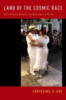 Image of Land of the Cosmic Race : Race Mixture, Racism, and Blackness in Mexico