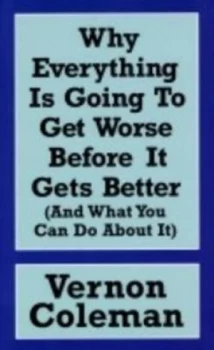 Image of Why Everything Is Going to Get Worse before It Gets Better by Vernon Coleman Book