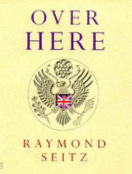 Image of Over Here by Raymond Seitz Hardback