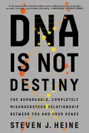 Image of dna is not destiny the remarkable completely misunderstood relationship be