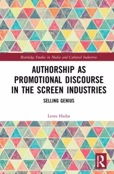 Image of Authorship as Promotional Discourse in the Screen IndustriesSelling Genius