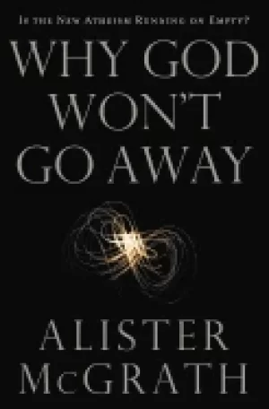 Image of why god wont go away is the new atheism running on empty