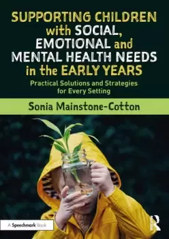 Image of Supporting Children with Social, Emotional and Mental Health Needs in the Early Years : Practical Solutions and Strategies for Every Setting
