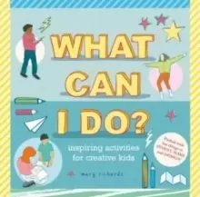 Image of What Can I Do? Inspiring Activities for Creative Kids