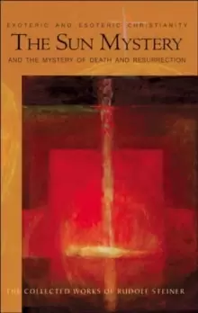 Image of The Sun Mystery and the Mystery of Death and Resurrection : Exoteric and Esoteric Christianity