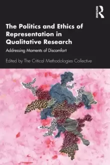 Image of The Politics and Ethics of Representation in Qualitative Research : Addressing Moments of Discomfort