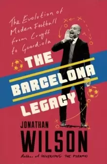 Image of The Barcelona Legacy : Guardiola, Mourinho and the Fight For Football's Soul