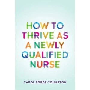 Image of How to Thrive as a Newly Qualified Nurse Paperback / softback 2018