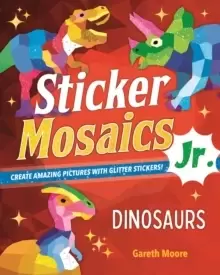 Image of Sticker Mosaics Jr.: Dinosaurs : Create Amazing Pictures with Glitter Stickers!